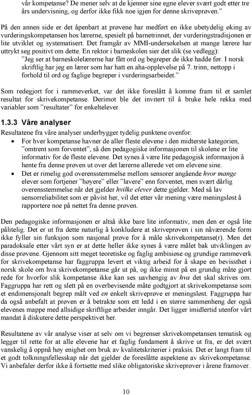 systematisert. Det framgår av MMI-undersøkelsen at mange lærere har uttrykt seg positivt om dette.