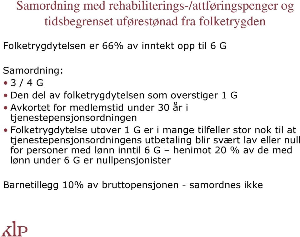 tjenestepensjonsordningen Folketrygdytelse utover 1 G er i mange tilfeller stor nok til at tjenestepensjonsordningens utbetaling blir