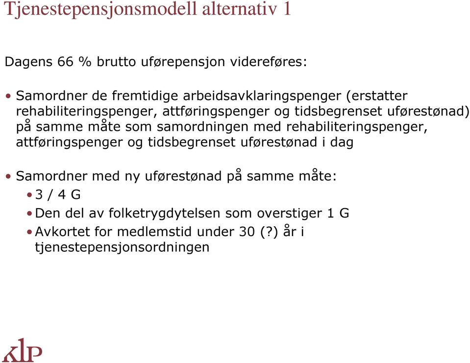 som samordningen med rehabiliteringspenger, attføringspenger og tidsbegrenset uførestønad i dag Samordner med ny