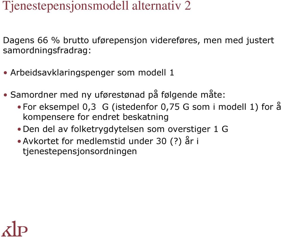 måte: For eksempel 0,3 G (istedenfor 0,75 G som i modell 1) for å kompensere for endret beskatning Den