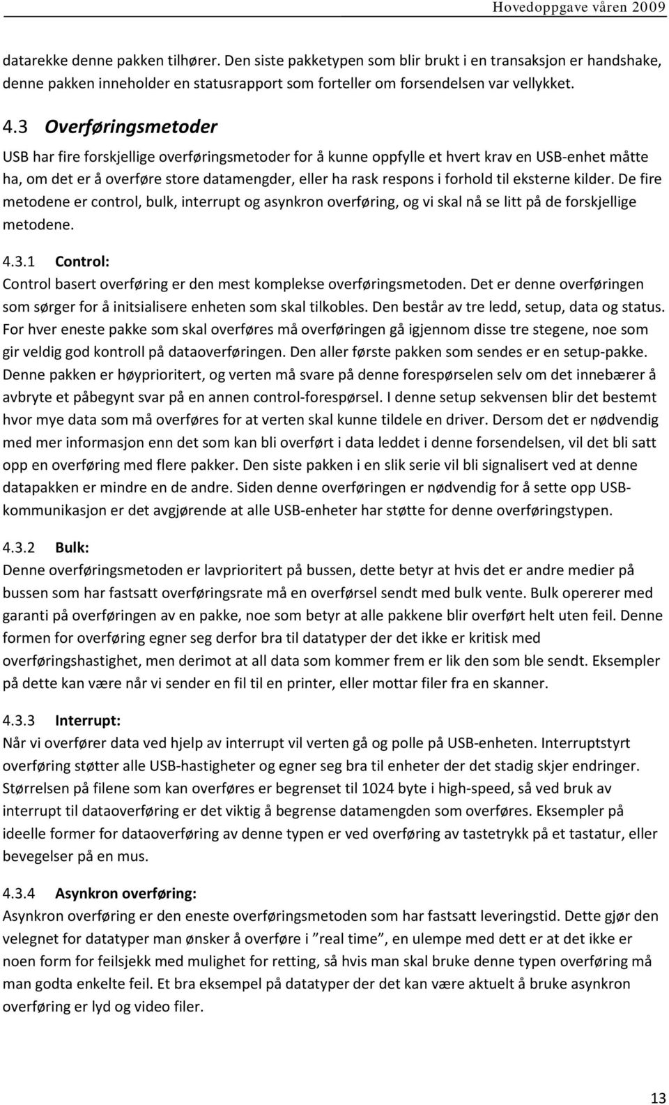 eksterne kilder. De fire metodene er control, bulk, interrupt og asynkron overføring, og vi skal nå se litt på de forskjellige metodene. 4.3.