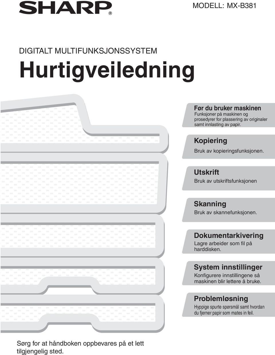 Utskrift Bruk av utskriftsfunksjonen Skanning Bruk av skannefunksjonen. Dokumentarkivering Lagre arbeider som fil på harddisken.