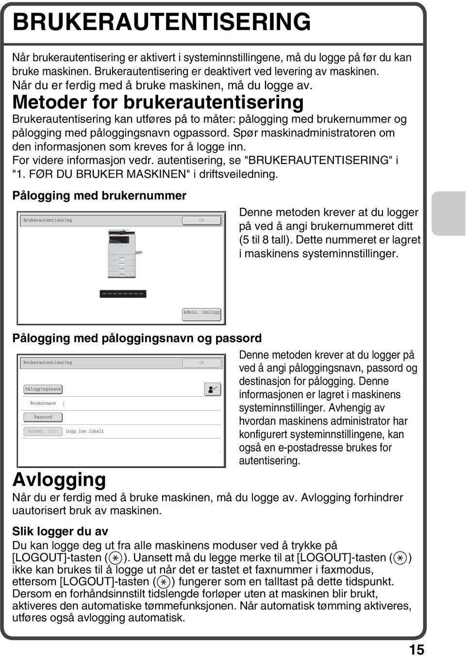 Metoder for brukerautentisering Brukerautentisering kan utføres på to måter: pålogging med brukernummer og pålogging med påloggingsnavn ogpassord.