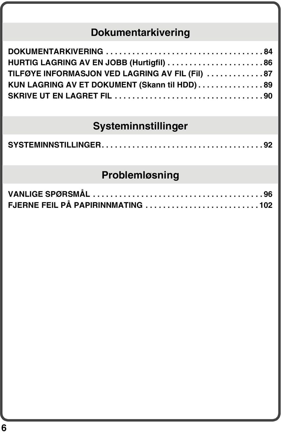 .............. 89 SKRIVE UT EN LAGRET FIL.................................. 90 Systeminnstillinger SYSTEMINNSTILLINGER.