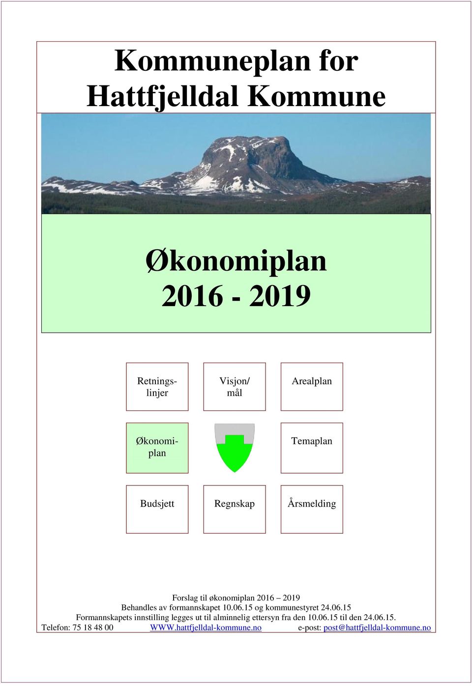 formannskapet 10.06.15 og kommunestyret 24.06.15 Formannskapets innstilling legges ut til alminnelig ettersyn fra den 10.