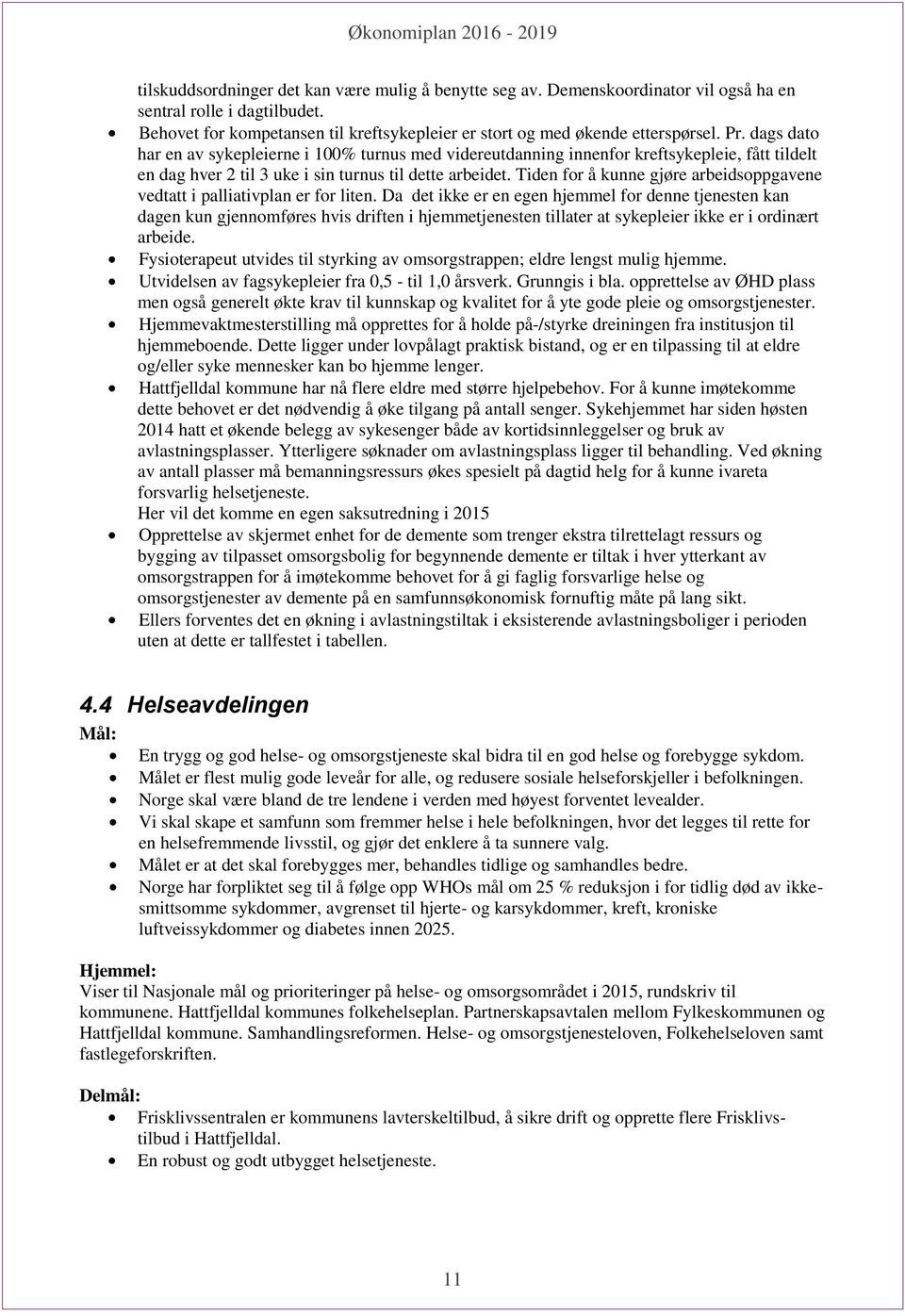 Tiden for å kunne gjøre arbeidsoppgavene vedtatt i palliativplan er for liten.