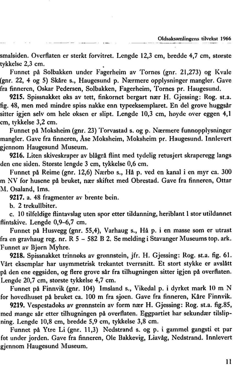 Gave fra finnercn, Oskar Pedersen, Solbakken, Fagerheim, Tornes pr. Haugesund. 9215. Spissnakket oks av tett, finkornet bergart nær H. Gjessing: Rog. st.a. fig.