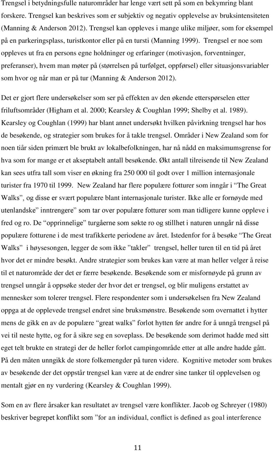 Trengsel kan oppleves i mange ulike miljøer, som for eksempel på en parkeringsplass, turistkontor eller på en tursti (Manning 1999).