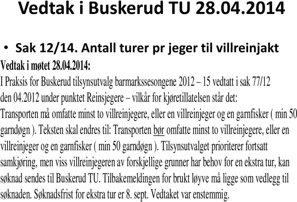 Teksten skal endres til: Transporten bør omfatte minst to villreinjegere, eller en villreinjeger og en garnfisker ( min 50 garndøgn ).