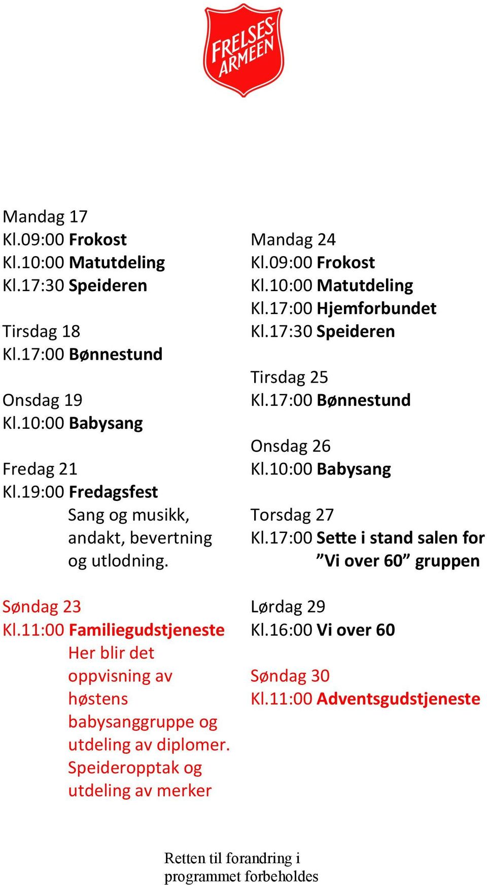 Speideropptak og utdeling av merker Mandag 24 Kl.17:00 Hjemforbundet Tirsdag 25 Onsdag 26 Torsdag 27 Kl.