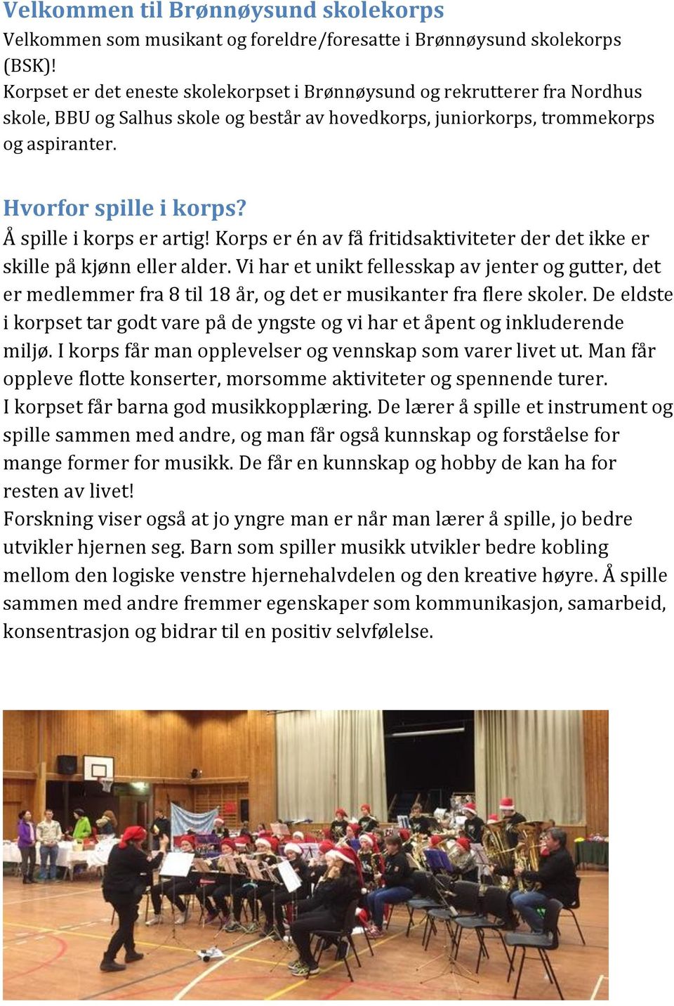 Å spille i korps er artig! Korps er én av få fritidsaktiviteter der det ikke er skille på kjønn eller alder.