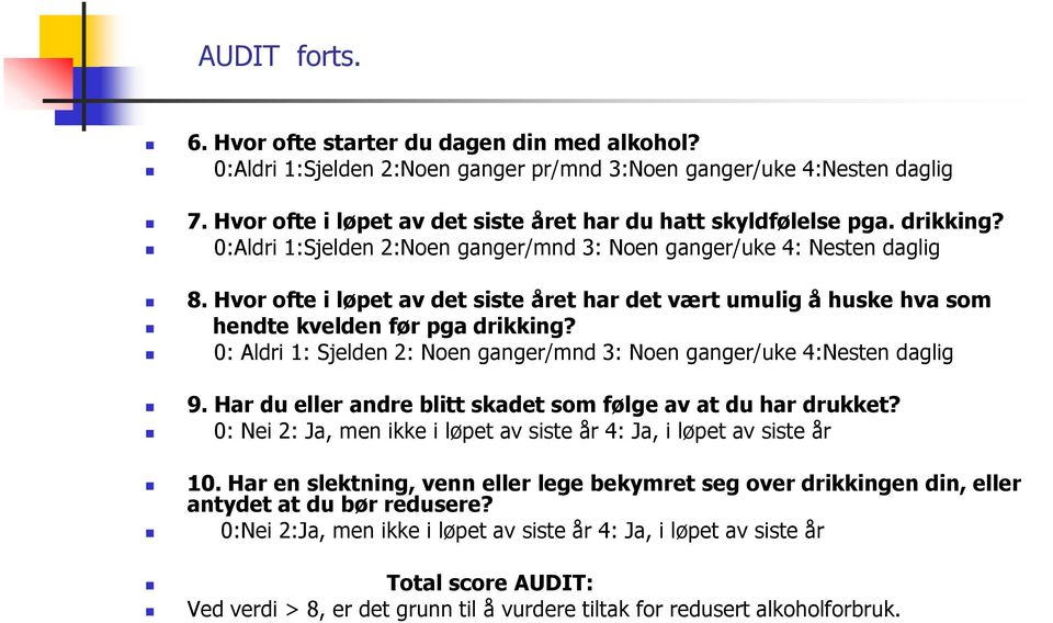 Hvor ofte i løpet av det siste året har det vært umulig å huske hva som hendte kvelden før pga drikking? 0: Aldri 1: Sjelden 2: Noen ganger/mnd 3: Noen ganger/uke 4:Nesten daglig 9.