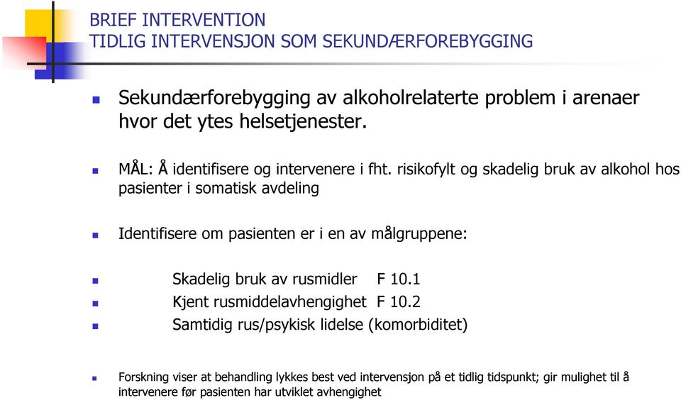 risikofylt og skadelig bruk av alkohol hos pasienter i somatisk avdeling Identifisere om pasienten er i en av målgruppene: Skadelig bruk av