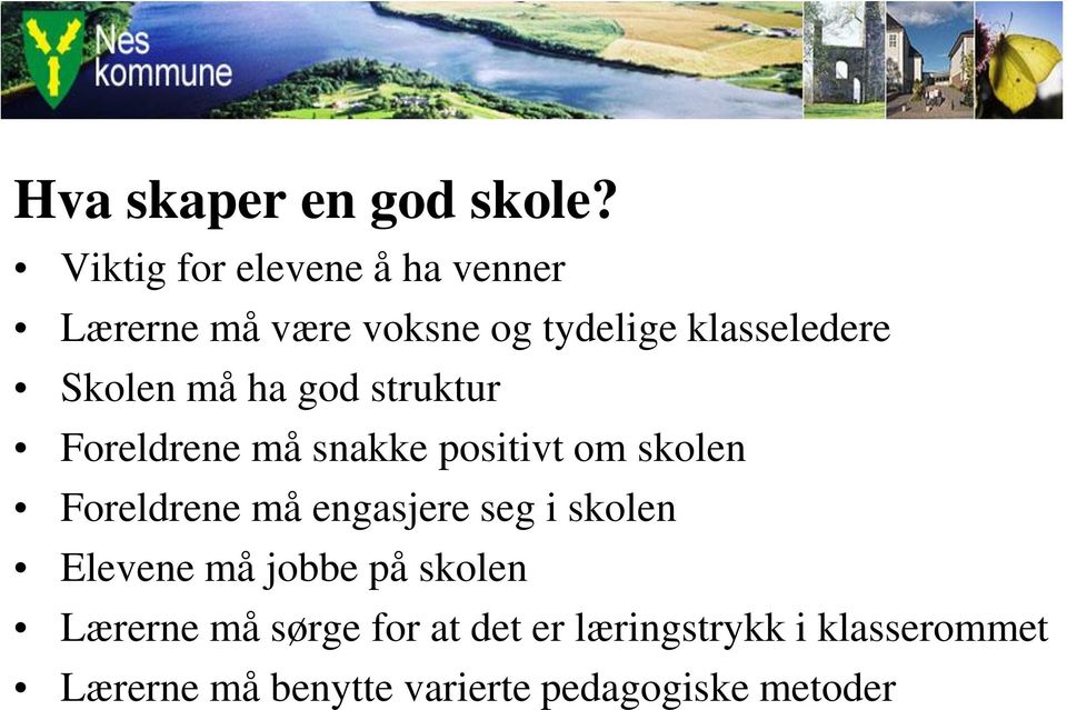 Skolen må ha god struktur Foreldrene må snakke positivt om skolen Foreldrene må