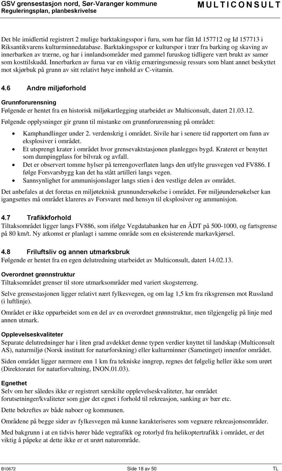 Innerbarken av furua var en viktig ernæringsmessig ressurs som blant annet beskyttet mot skjørbuk på grunn av sitt relativt høye innhold av C-vitamin. 4.