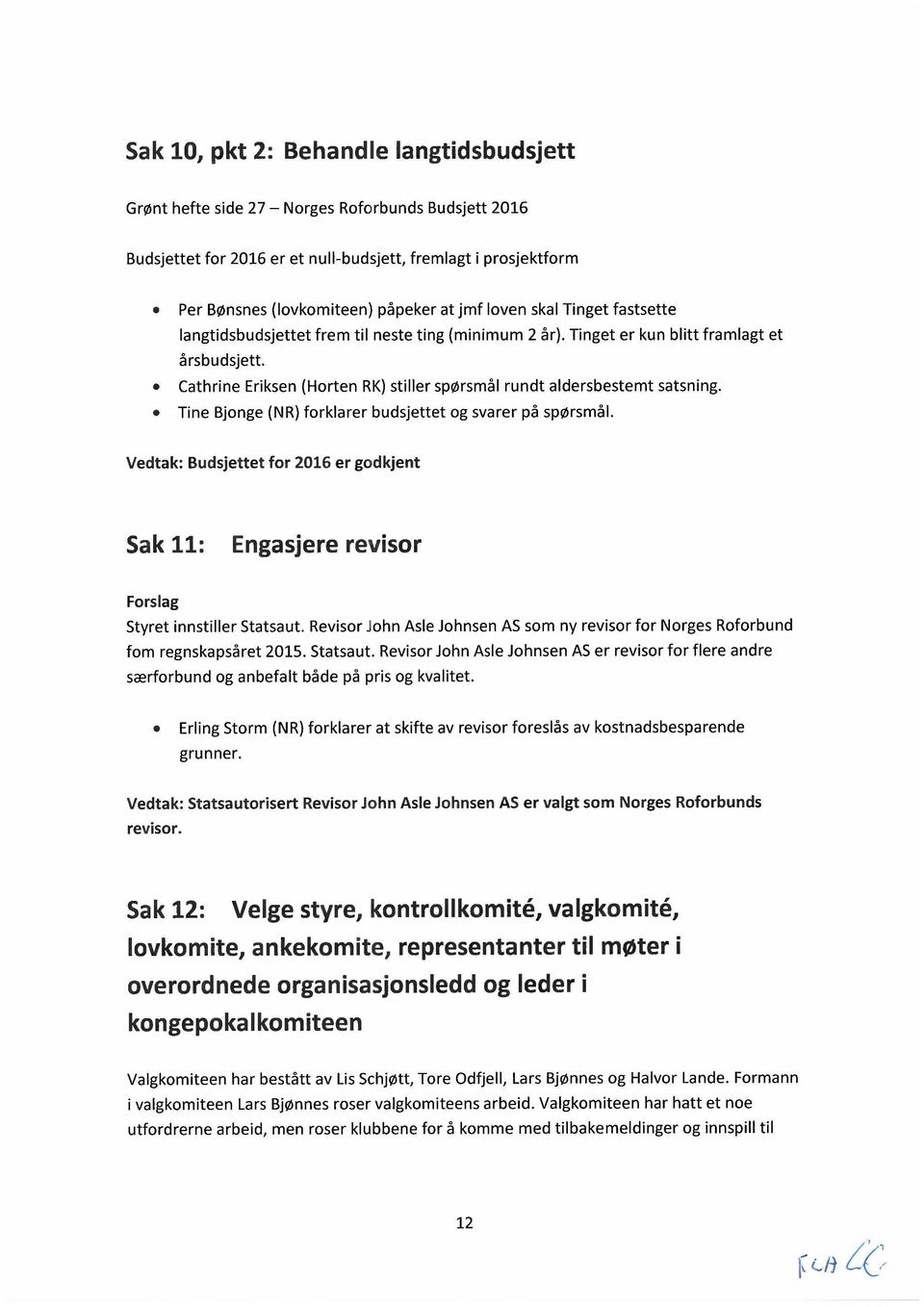 Cathrine Eriksen (Horten RK) stiller spørsmål rundt aldersbestemt satsning. Tine Bjonge (NR) forklarer budsjettet og svarer på spørsmål.