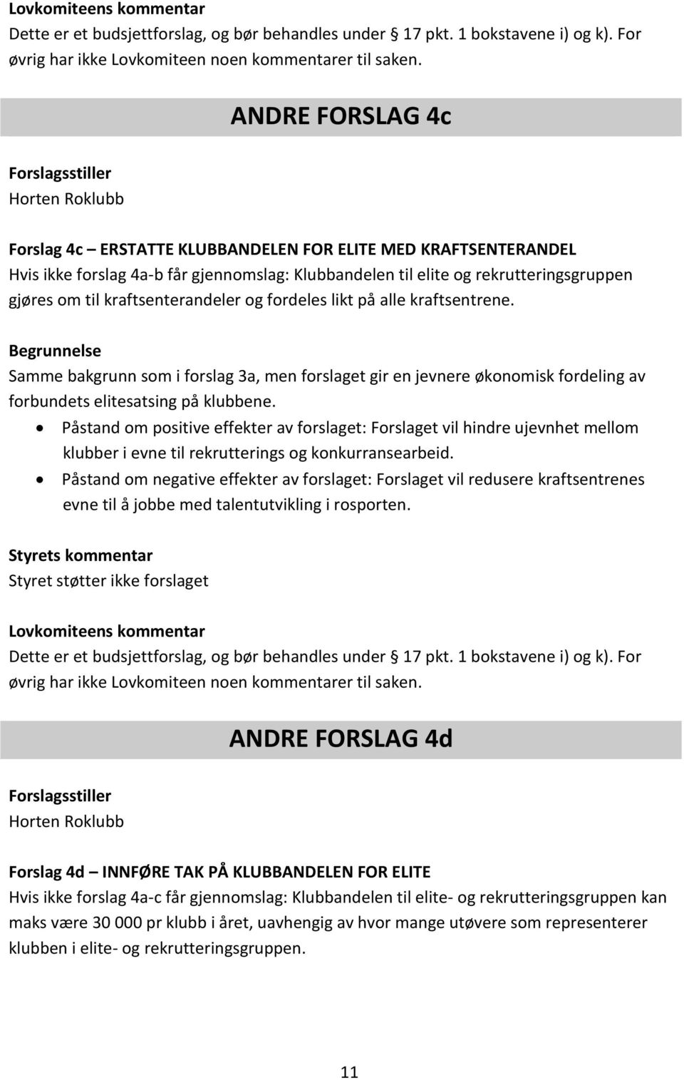 gjøres om til kraftsenterandeler og fordeles likt på alle kraftsentrene.