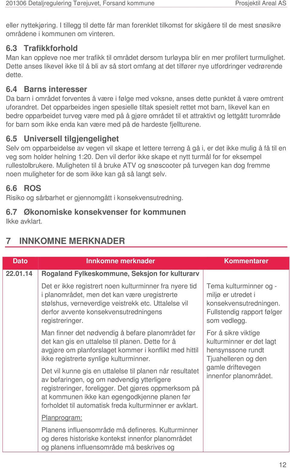 Dette anses likevel ikke til å bli av så stort omfang at det tilfører nye utfordringer vedrørende dette. 6.