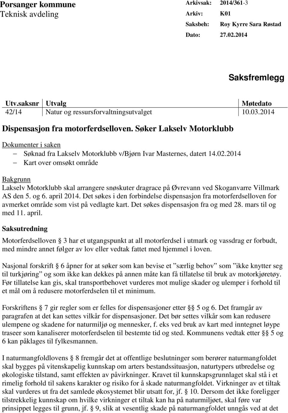 Søker Lakselv Motorklubb Dokumenter i saken Søknad fra Lakselv Motorklubb v/bjørn Ivar Masternes, datert 14.02.