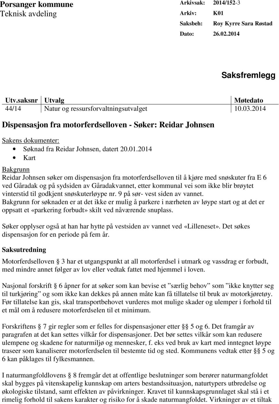 Dispensasjon fra motorferdselloven - Søker: Reidar Johnsen Sakens dokumenter: Søknad fra Reidar Johnsen, datert 20.01.