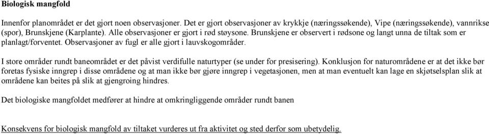 I store områder rundt baneområdet er det påvist verdifulle naturtyper (se under for presisering).