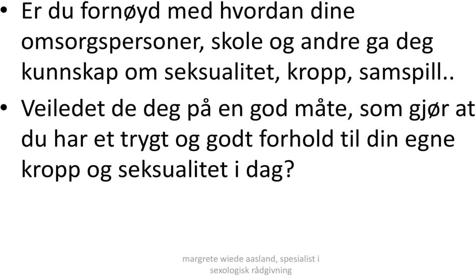 . Veiledet de deg på en god måte, som gjør at du har et trygt og godt