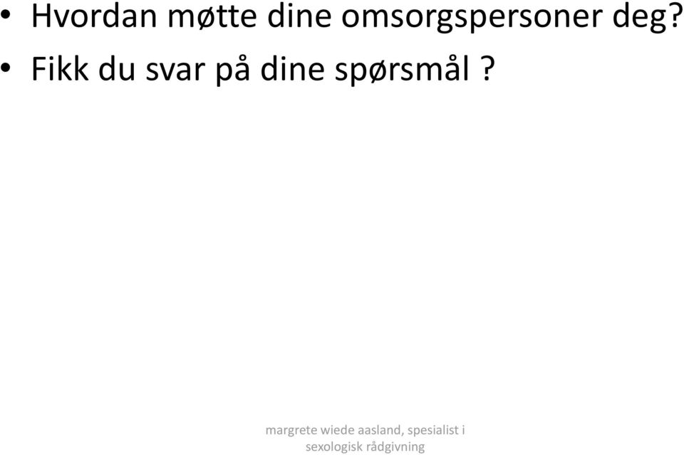 Fikk du svar på dine spørsmål?