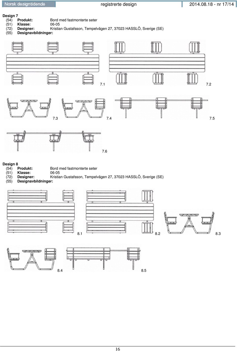 Designer: Kristian Gustafsson, Tempelv gen 27, 37023 HASSL, Sverige (SE) 7.1 7.2 7.3 7.4 7.5 7.