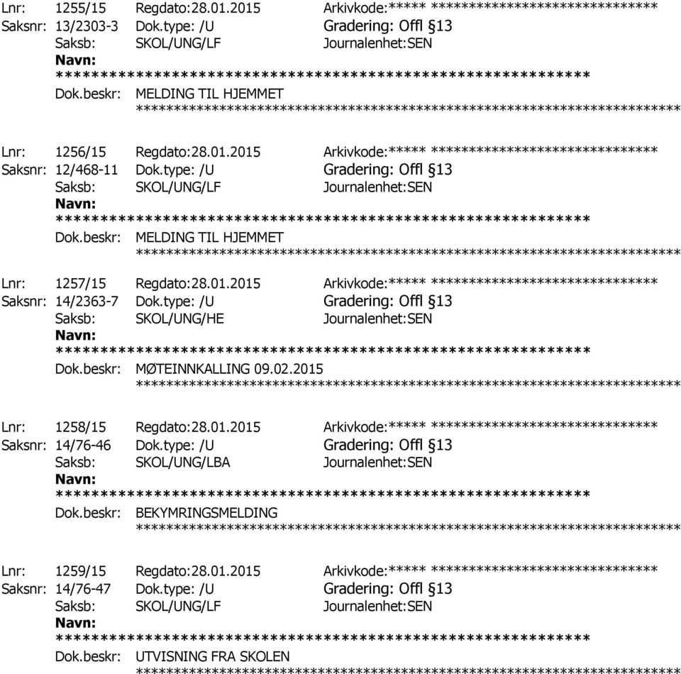type: /U Gradering: Offl 13 Saksb: SKOL/UNG/LF Journalenhet:SEN Dok.beskr: MELDING TIL HJEMMET ************ Lnr: 1257/15 Regdato:28.01.