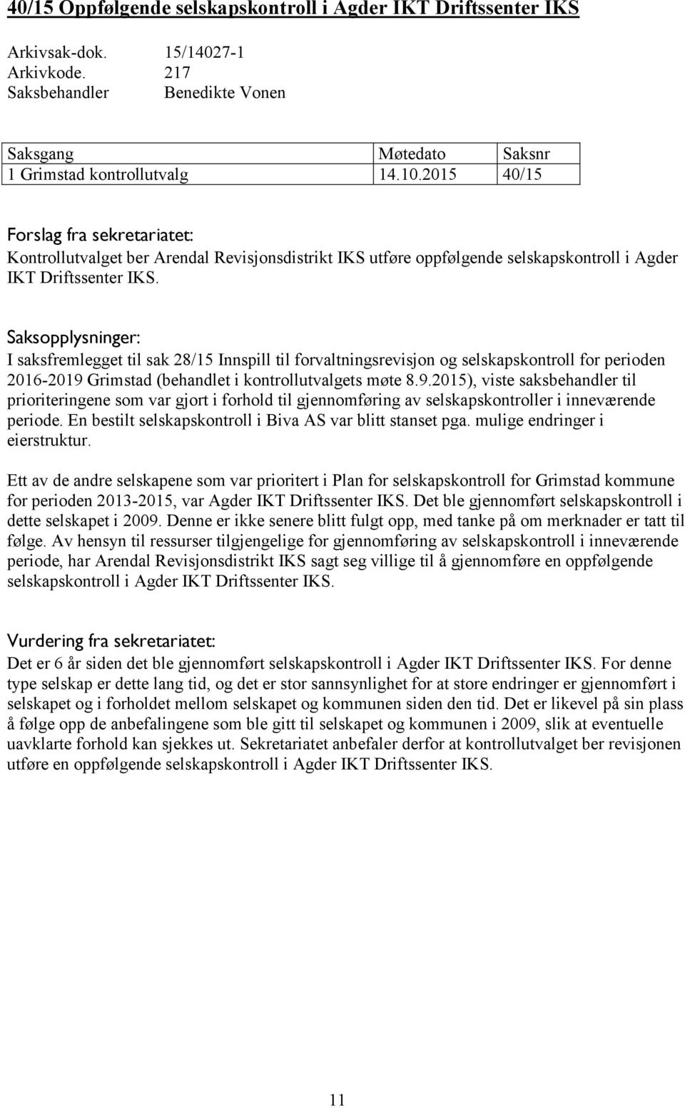 I saksfremlegget til sak 28/15 Innspill til forvaltningsrevisjon og selskapskontroll for perioden 2016-2019 