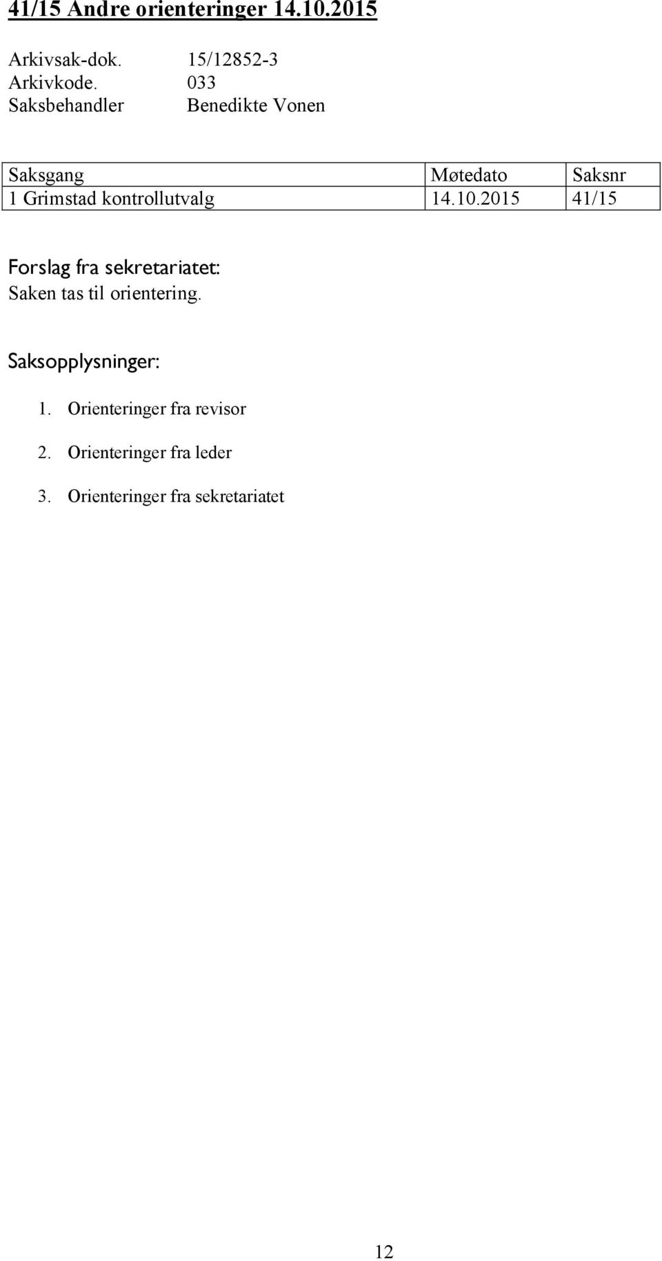 2015 41/15 Saken tas til orientering. 1.