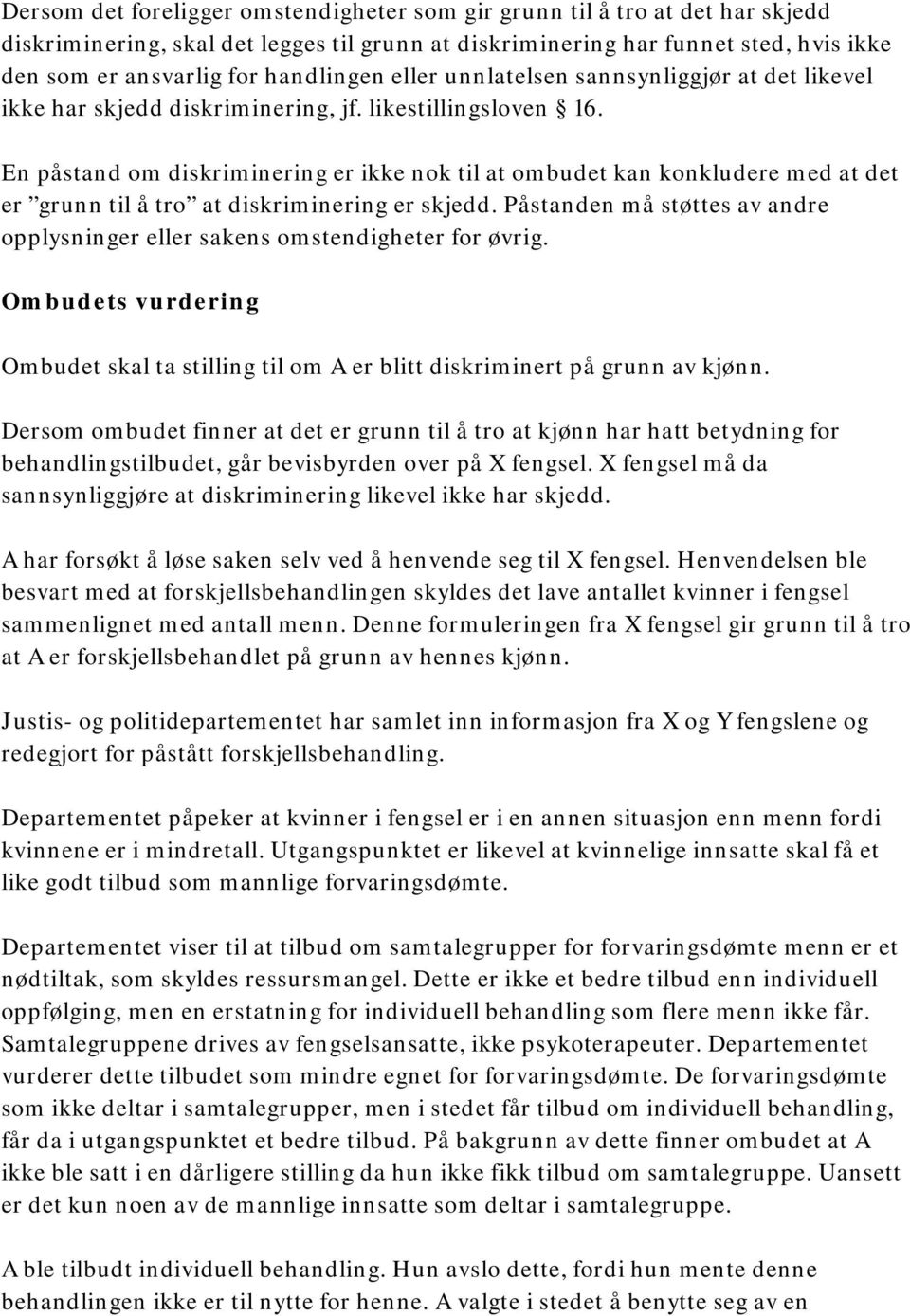 En påstand om diskriminering er ikke nok til at ombudet kan konkludere med at det er grunn til å tro at diskriminering er skjedd.