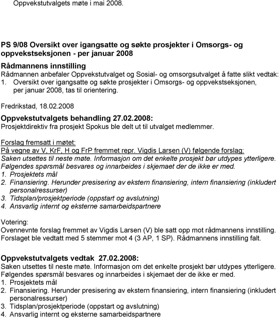 Oversikt over igangsatte og søkte prosjekter i Omsorgs- og oppvekstseksjonen, per januar 2008, tas til orientering. Fredrikstad, 18.02.