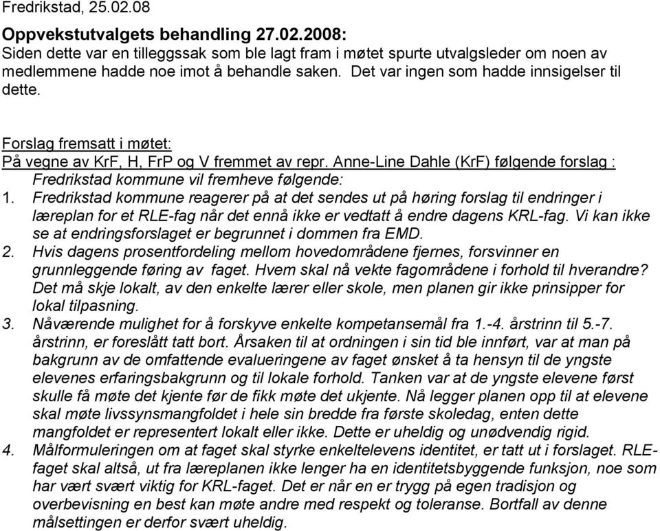 Fredrikstad kommune reagerer på at det sendes ut på høring forslag til endringer i læreplan for et RLE-fag når det ennå ikke er vedtatt å endre dagens KRL-fag.