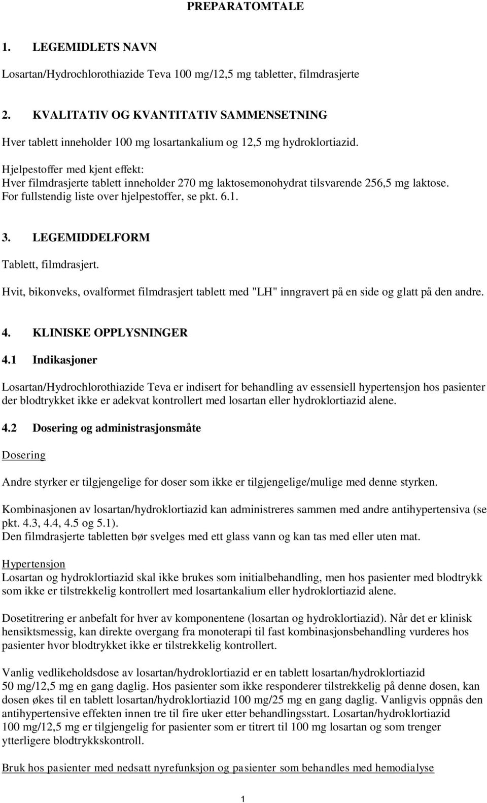 Hjelpestoffer med kjent effekt: Hver filmdrasjerte tablett inneholder 270 mg laktosemonohydrat tilsvarende 256,5 mg laktose. For fullstendig liste over hjelpestoffer, se pkt. 6.1. 3.