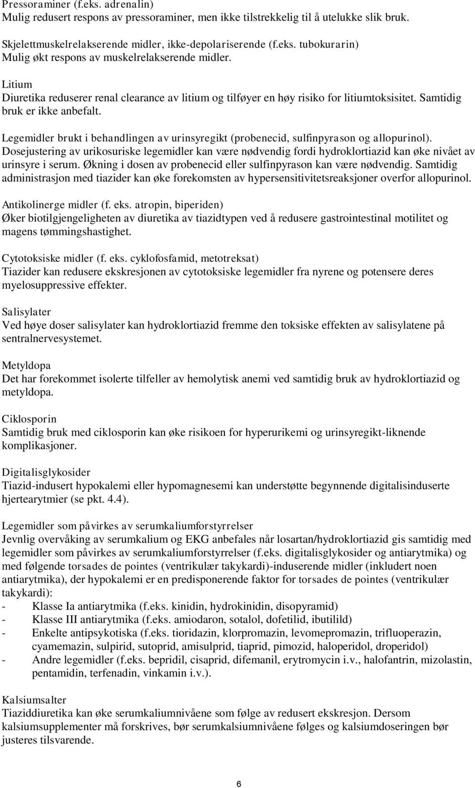 Legemidler brukt i behandlingen av urinsyregikt (probenecid, sulfinpyrason og allopurinol).