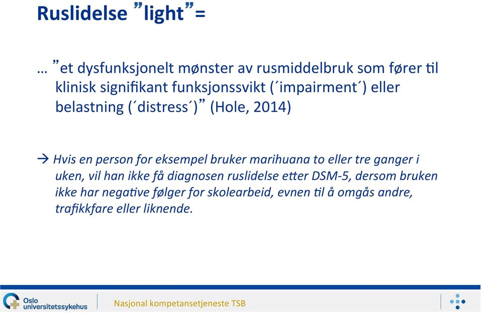 eksempel bruker marihuana to eller tre ganger i uken, vil han ikke få diagnosen ruslidelse e?