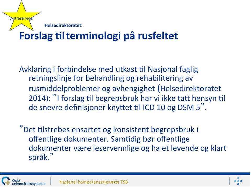 for behandling og rehabilitering av rusmiddelproblemer og avhengighet (Helsedirektoratet 2014): I forslag >l begrepsbruk