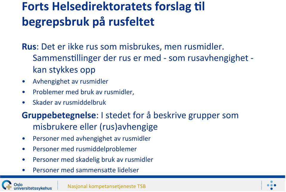 rusmidler, Skader av rusmiddelbruk Gruppebetegnelse: I stedet for å beskrive grupper som misbrukere eller (rus)avhengige