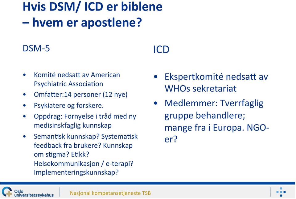 Oppdrag: Fornyelse i tråd med ny medisinskfaglig kunnskap Seman>sk kunnskap? Systema>sk feedback fra brukere?