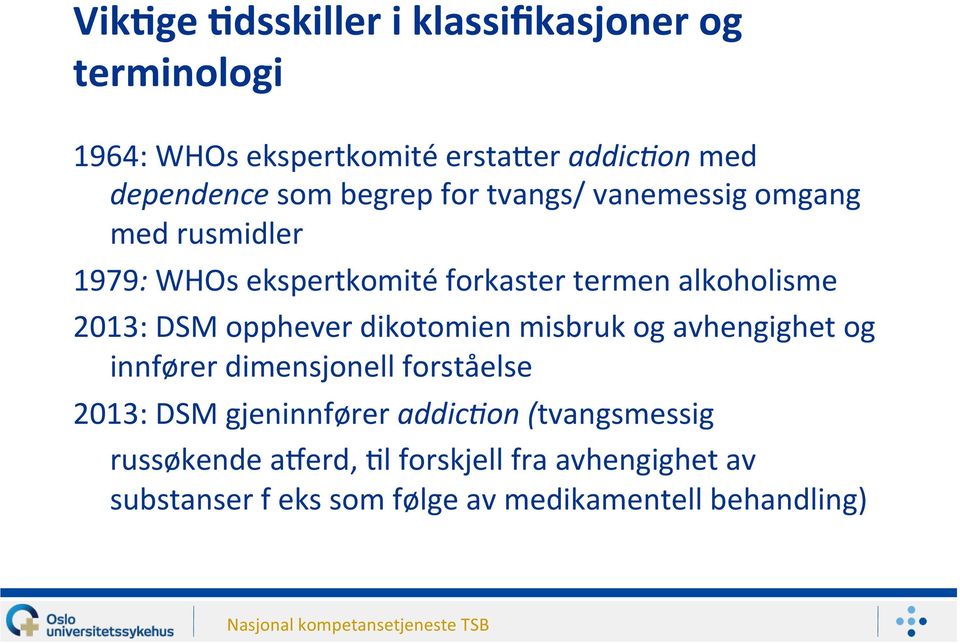 opphever dikotomien misbruk og avhengighet og innfører dimensjonell forståelse 2013: DSM gjeninnfører addic%on