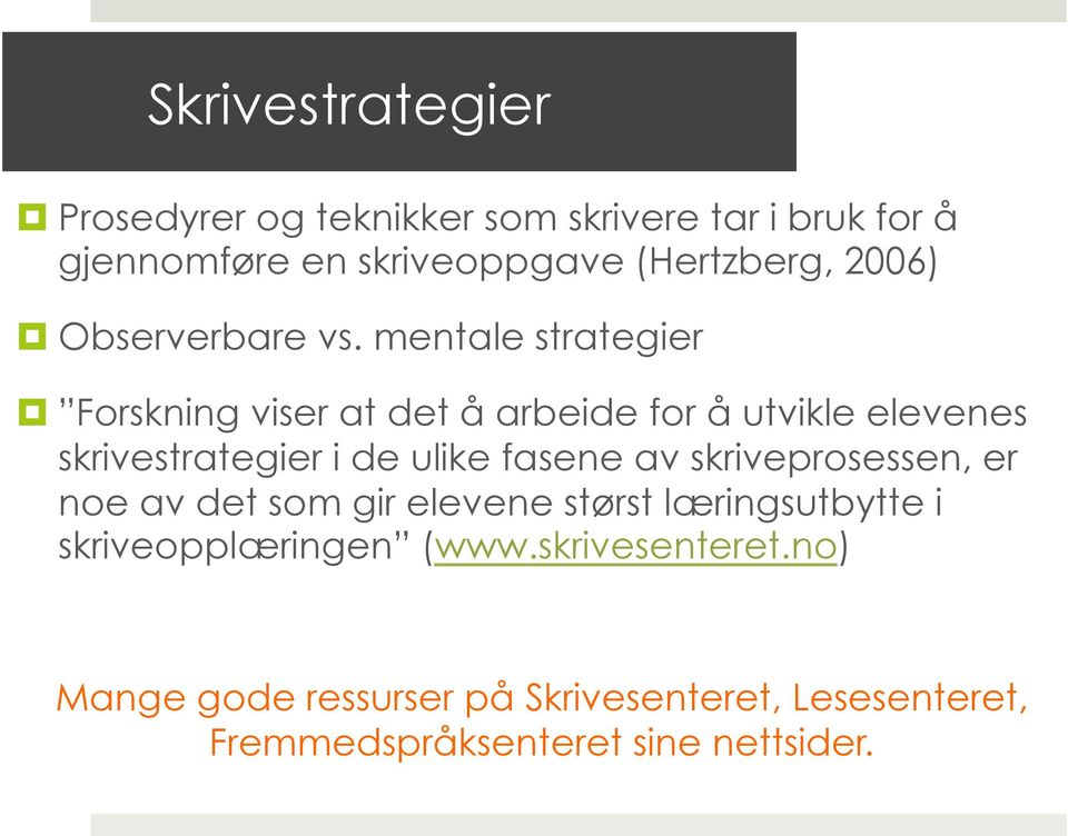 mentale strategier Forskning viser at det å arbeide for å utvikle elevenes skrivestrategier i de ulike fasene av