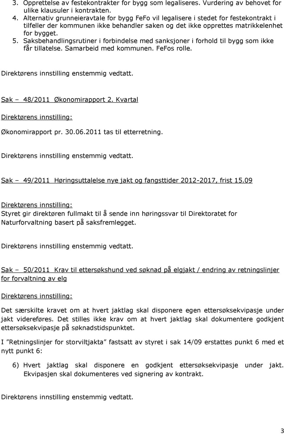 Saksbehandlingsrutiner i forbindelse med sanksjoner i forhold til bygg som ikke får tillatelse. Samarbeid med kommunen. FeFos rolle. Sak 48/2011 Økonomirapport 2. Kvartal Økonomirapport pr. 30.06.