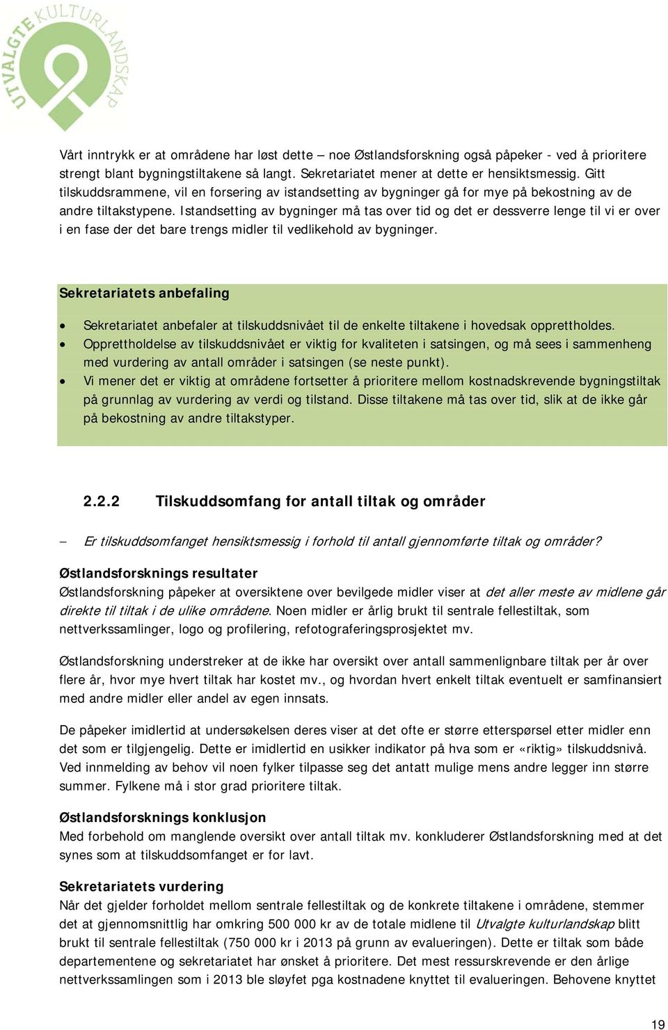 Istandsetting av bygninger må tas over tid og det er dessverre lenge til vi er over i en fase der det bare trengs midler til vedlikehold av bygninger.