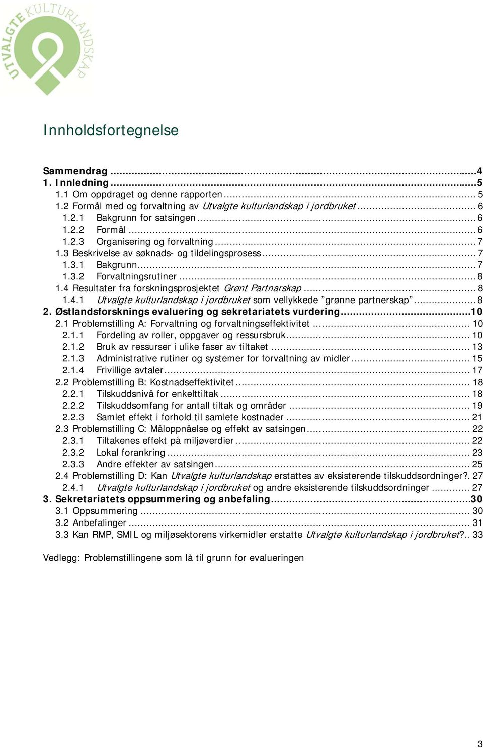 4 Resultater fra forskningsprosjektet Grønt Partnarskap... 8 1.4.1 Utvalgte kulturlandskap i jordbruket som vellykkede grønne partnerskap... 8 2.