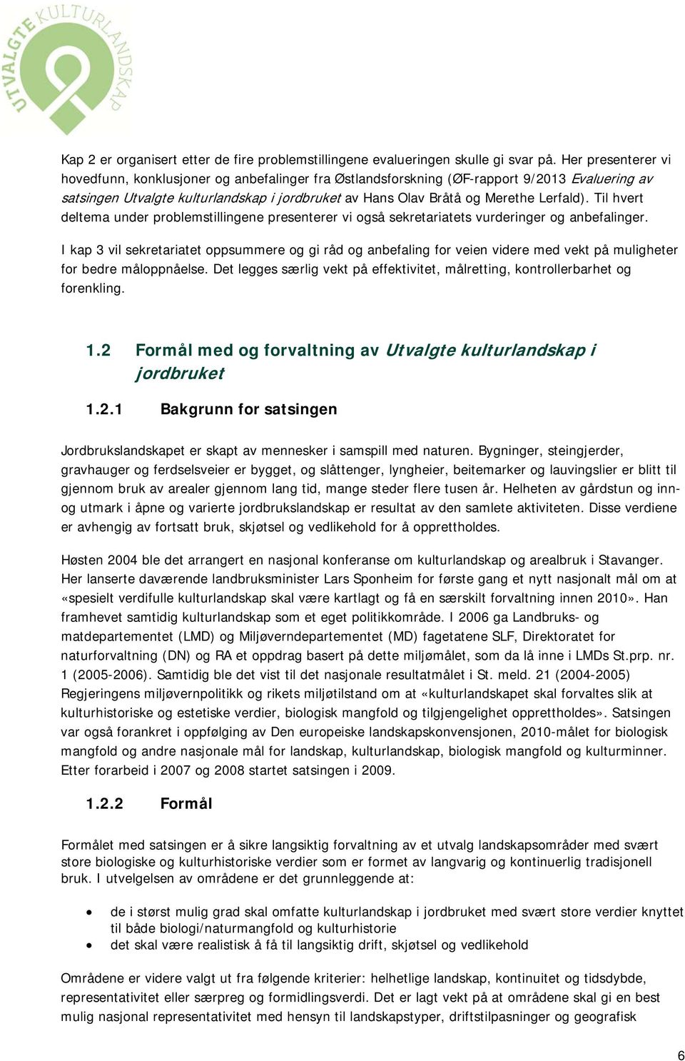 Til hvert deltema under problemstillingene presenterer vi også sekretariatets vurderinger og anbefalinger.