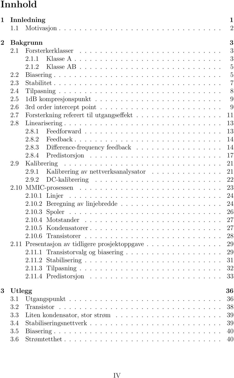 5 1dB kompresjonspunkt......................... 9 2.6 3rd order intercept point........................ 9 2.7 Forsterkning referert til utgangseffekt................. 11 2.8 Linearisering............................... 13 2.