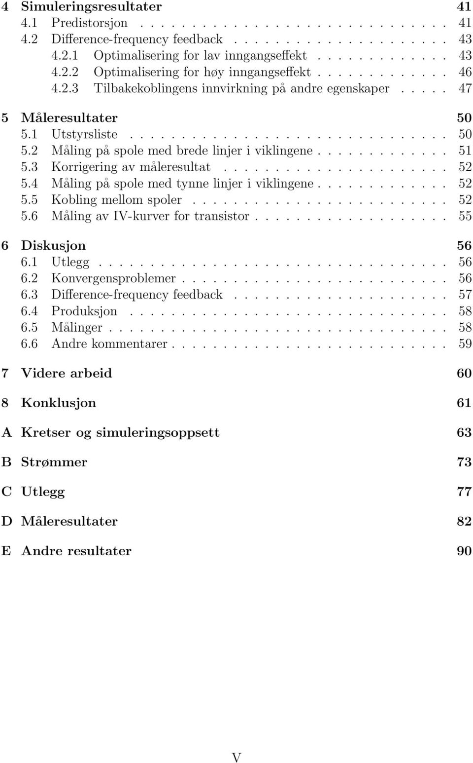 ............ 51 5.3 Korrigering av måleresultat...................... 52 5.4 Måling på spole med tynne linjer i viklingene............. 52 5.5 Kobling mellom spoler......................... 52 5.6 Måling av IV-kurver for transistor.