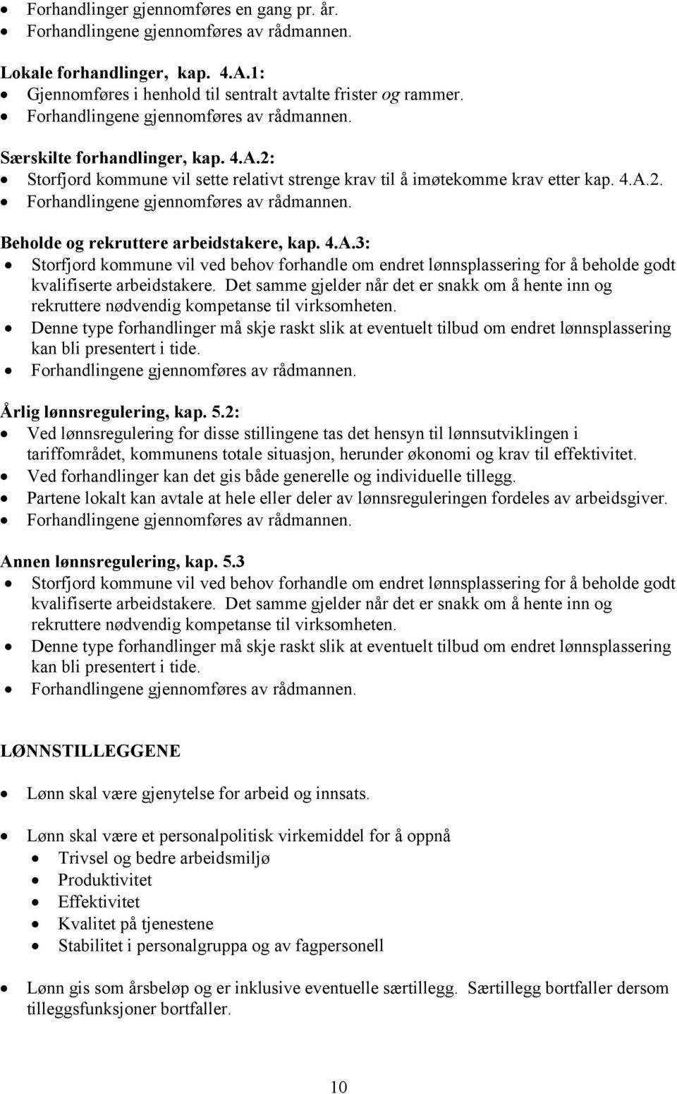 Beholde og rekruttere arbeidstakere, kap. 4.A.3: Storfjord kommune vil ved behov forhandle om endret lønnsplassering for å beholde godt kvalifiserte arbeidstakere.