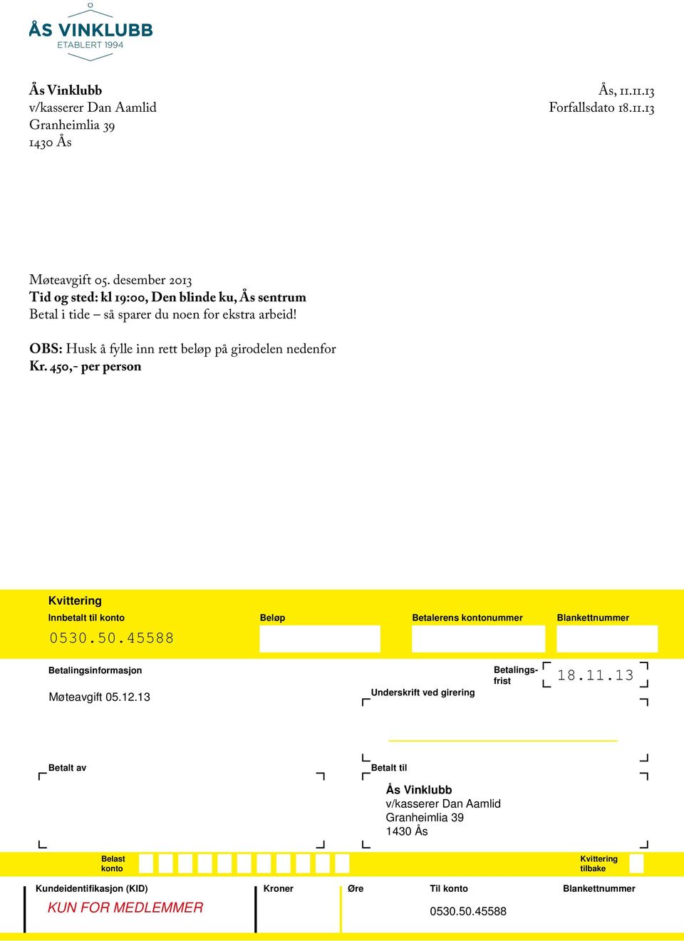 OBS: Husk å fylle inn rett beløp på girodelen nedenfor Kr. 450,- per person Kvittering Innbetalt til konto 0530.50.45588 Beløp Betalerens kontonummer Blankettnummer Betalingsinformasjon Møteavgift 05.